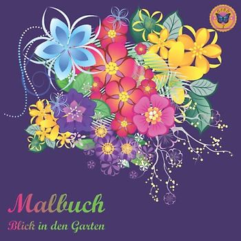 Malbuch, Blick in den Garten: Bunte Blumen aus dem Garten, kreatives Malbuch für innere Ruhe und Entspannung