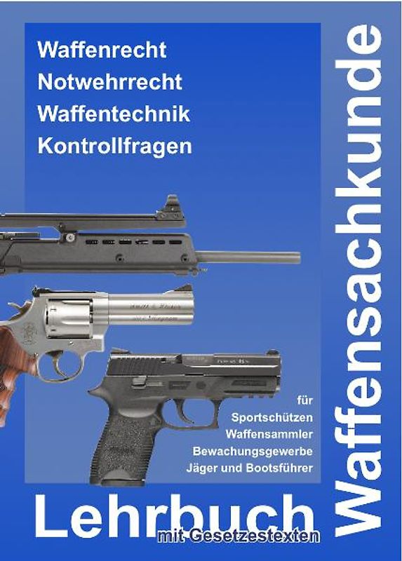 Lehrbuch Waffensachkunde mit Gesetzestexten zur Vorbereitung auf die Waffensachkundeprüfung, Jägerprüfung und Fachkundeprüfung