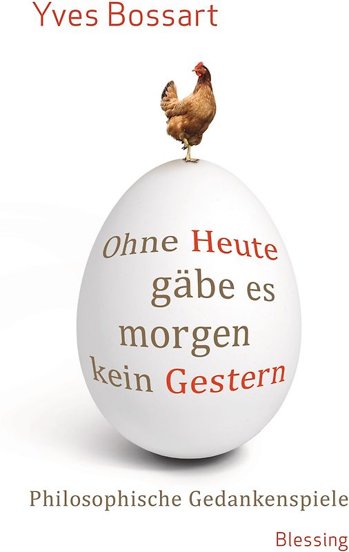 Ohne Heute gäbe es morgen kein Gestern. Philosophische Gedankenspiele