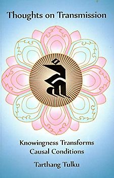 Thoughts on Transmission: Knowingness Transforms Causal Conditions