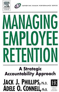 Managing Employee Retention: A Strategic Accountability Approach (Improving Human Performance) - Jack J. Phillips