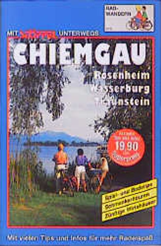 Chiemgau Radwandern. Rosenheim - Wasserburg - Traunstein. Schmankerltouren /Spiel- und Badetips /Zünftige Wirtshäuser. Mit vielen Tips und Infos für mehr Radelspass