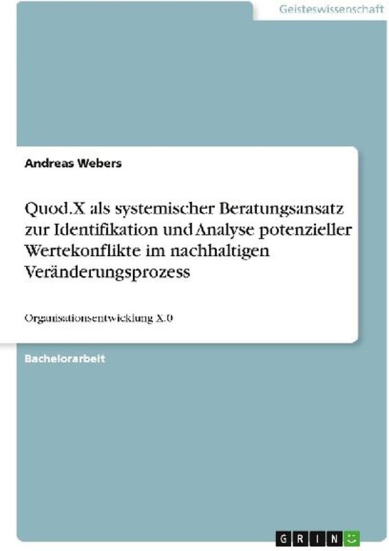 Quod.X als systemischer Beratungsansatz zur Identifikation und Analyse potenzieller Wertekonflikte im nachhaltigen Veränderungsprozess