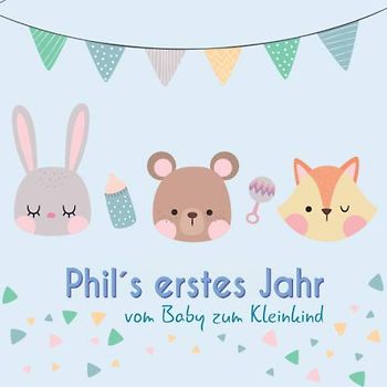Phil`s erstes Jahr - vom Baby zum Kleinkind: Babyalbum zum Ausfüllen für das erste Lebensjahr