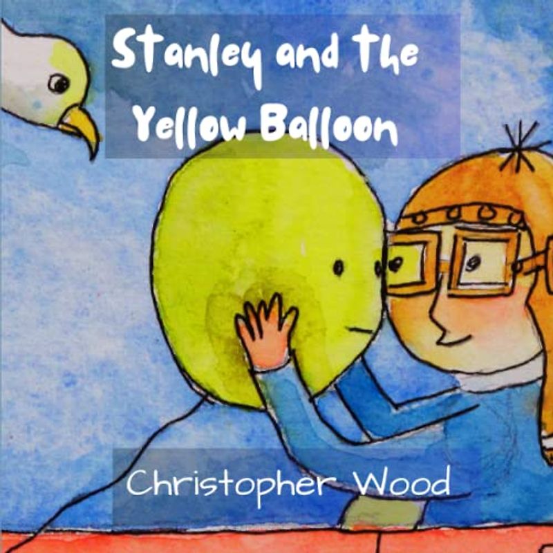Stanley and the Yellow Balloon: A young boy's friendship with a Yellow Balloon