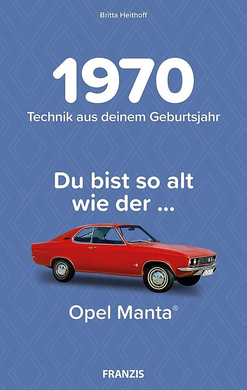 Du bist so alt wie ... Technikwissen für Geburtstagskinder 1970