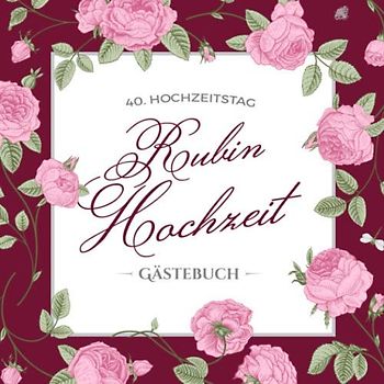 40. Hochzeitstag ~ Rubin Hochzeit ~ Gästebuch: Deko zur Feier der Rubinhochzeit - 40. Hochzeitstag - 40 Jahre Hochzeit - Buch mit Einleitungstext für ... und Foto der Gäste - Motiv: Vintage Blumen