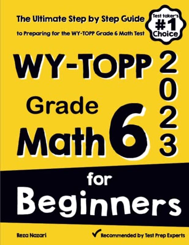 WY-TOPP Grade 6 Math for Beginners: The Ultimate Step by Step Guide to Preparing for the WY-TOPP Math Test