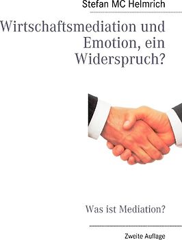 Wirtschaftsmediation und Emotion, ein Widerspruch?