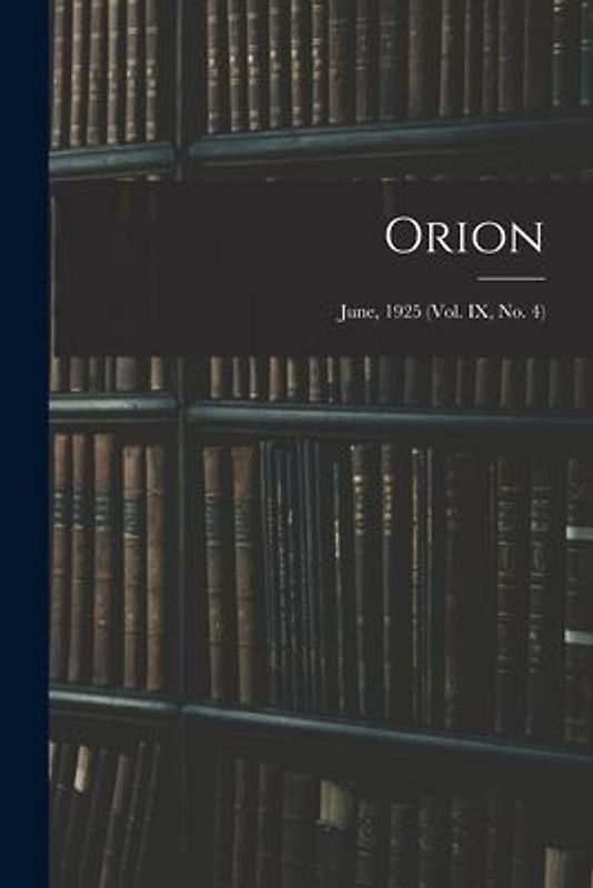 Orion; June, 1925 (vol. IX, no. 4)