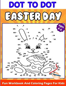 Easter Day Dot To Dot Workbook For Kids Ages 4-8: Connect The Dot To Dot Puzzles With Colorable Pages for Kids, Toddlers, Boys and Girls & Preschoolers Ages 4-8.