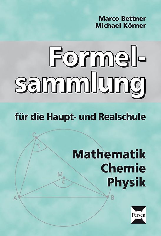 Formelsammlung für Haupt- und Realschule. Mathematik, Chemie, Physik (5. bis 10. Klasse)