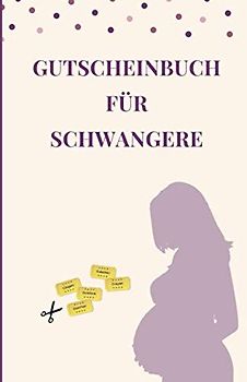 Gutscheinbuch für Schwangere: Geschenkidee Für Werdende Mütter | Blanko Gutscheinbuch Zum Selbst Ausfüllen als Geschenk für die Schwangerschaft (Verwöhngutscheine, Band 1)