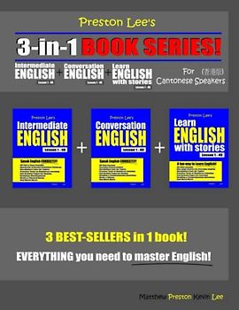 Preston Lee’s 3-in-1 Book Series! Intermediate English Lesson 1 – 40 + Conversation English Lesson 1 – 40 + Learn English With Stories Lesson 1 – 40 ... Lee's English For Cantonese Speakers)
