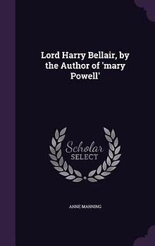 Lord Harry Bellair, by the Author of 'mary Powell'