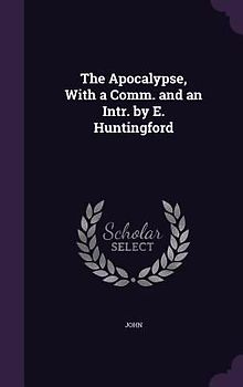 The Apocalypse, With a Comm. and an Intr. by E. Huntingford
