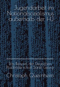 Jugendarbeit im Nationalsozialismus außerhalb der HJ: das Beispiel der Deutschen Pfadfinderschaft Sankt Georg