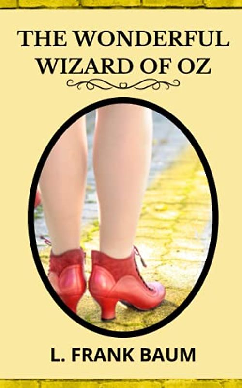 THE WONDERFUL WIZARD OF OZ: A CHIDREN'S FANTASY NOVEL 1900 ORIGINAL VERSION