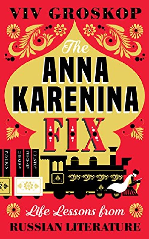 The Anna Karenina Fix: Life Lessons from Russian Literature