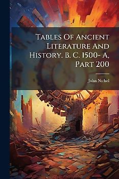 Tables Of Ancient Literature And History. B. C. 1500- A, Part 200