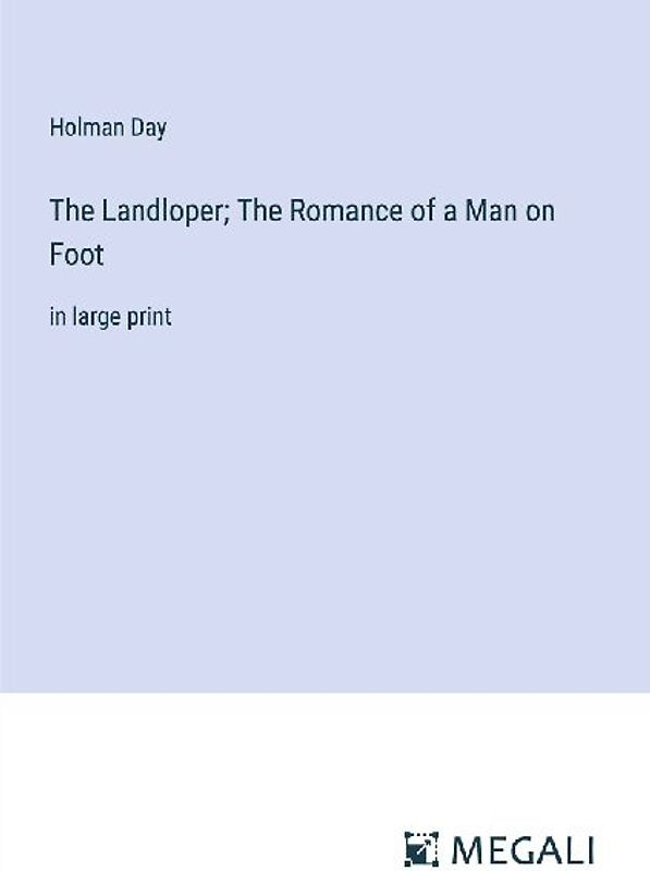 The Landloper; The Romance of a Man on Foot