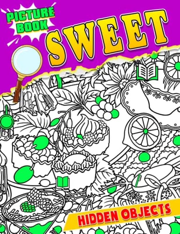 Sweet Hidden Objects Picture Book: Figure Things Out With Fantastic Sweety Pictures To Find The Missing Objects Inside | Relaxation And Anxiety Relief Gifts For All Ages
