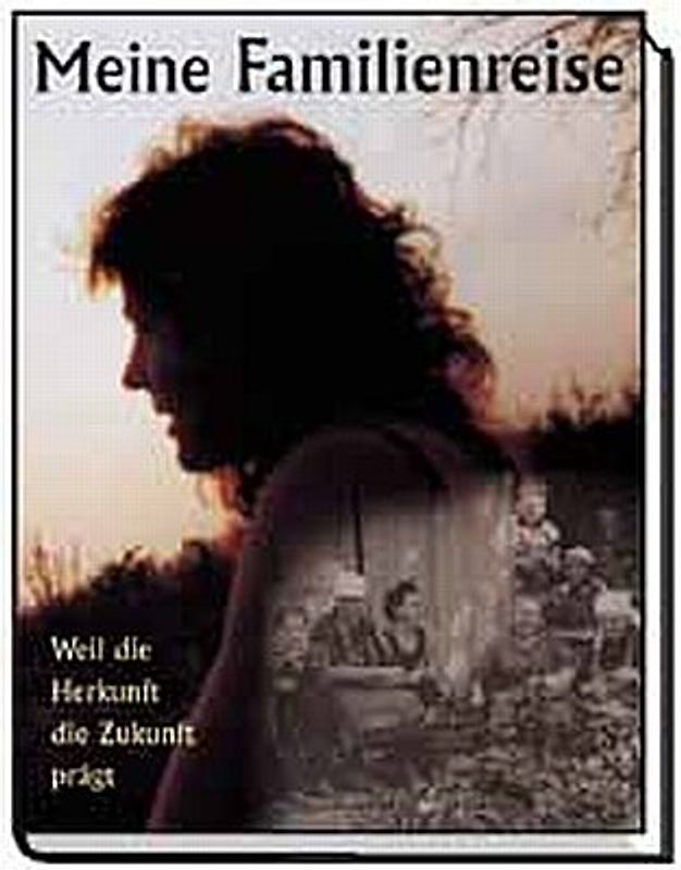 Meine Familienreise. Weil Herkunft die Zukunft prägt