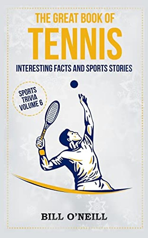 The Great Book of Tennis: Interesting Facts and Sports Stories (Sports Trivia, Band 6)