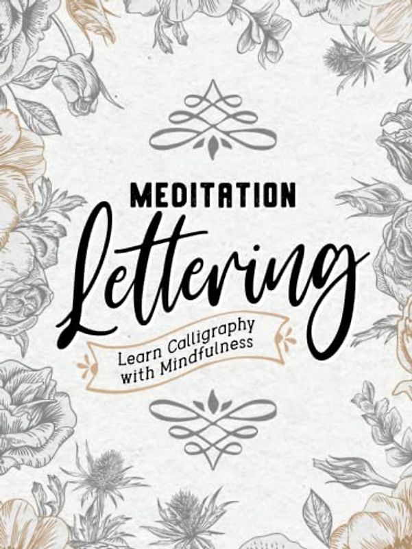 Meditation Lettering: Perfect Your Penmanship with mindfulness - A Hardcover Calligraphy Practice Workbook