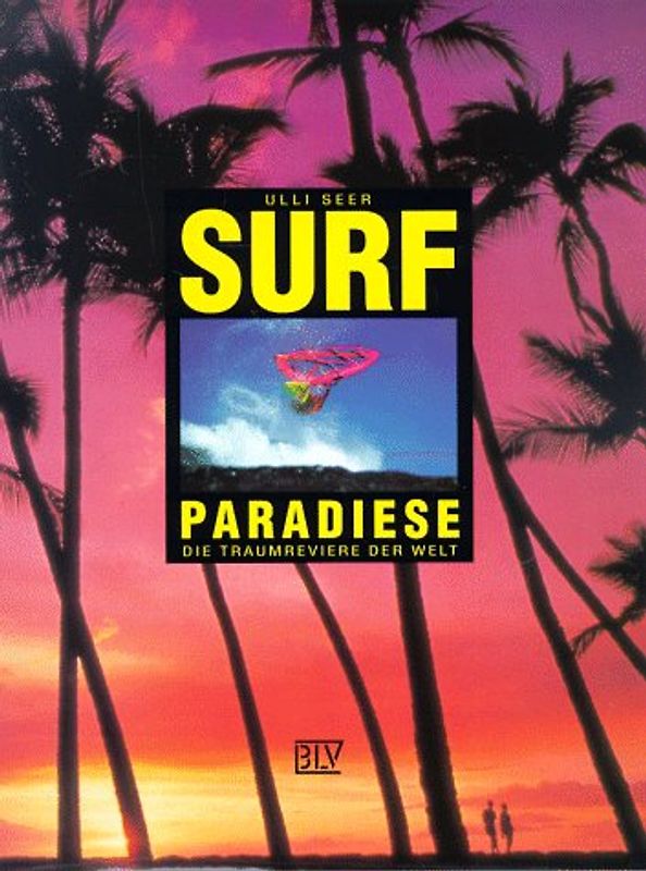 Surfparadiese. Die Traumreviere rund um die Welt