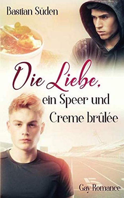 Die Liebe, ein Speer und Creme brûlée (Love-and-Food, Band 1)