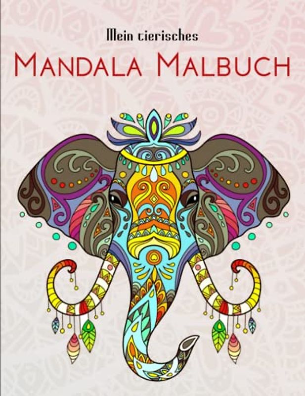 Mein tierisches Mandala Malbuch - Geschenkideen: Das große Ausmalbuch für Erwachsene mit 50 fantastischen Mandala-Tieren | Ein Malbuch Für Erwachsene