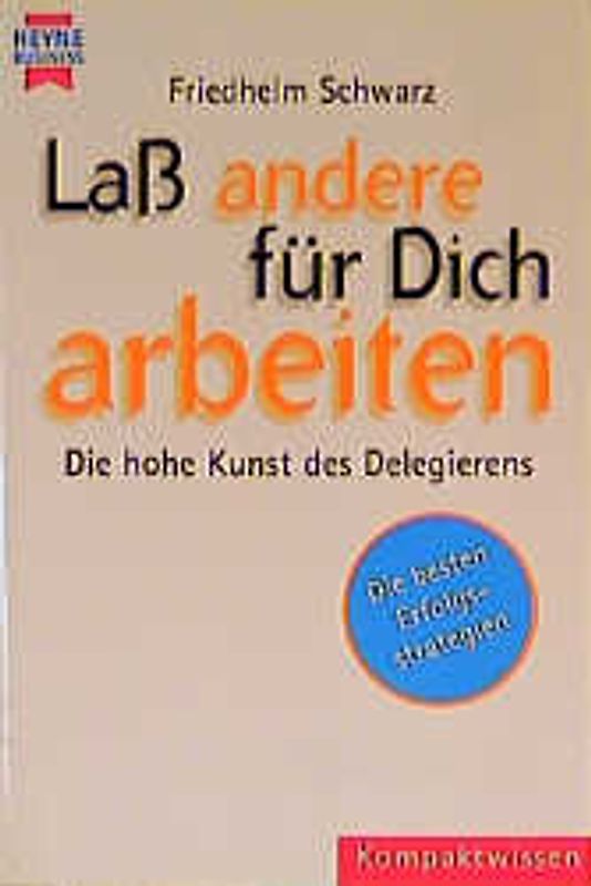 Lass andere für Dich arbeiten. Die hohe Kunst des Delegierens