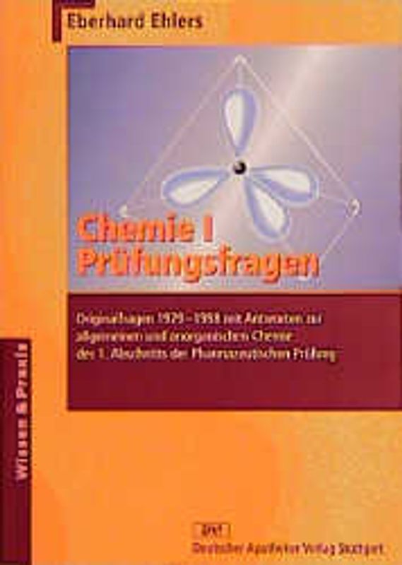 Chemie I - Prüfungsfragen. Originalfragen 1979-1998 mit Antworten zur allgemeinen und anorganischen Chemie des 1. Abschnitts der Pharmazeutischen Prüfung