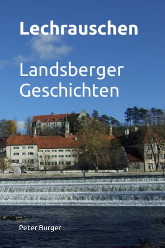 Lechrauschen: Landsberger Geschichten