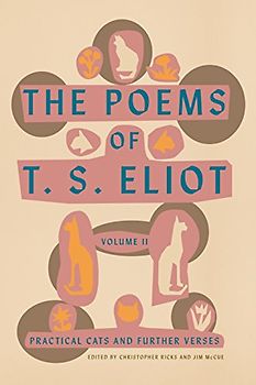 The Poems of T. S. Eliot: Volume II: Practical Cats and Further Verses