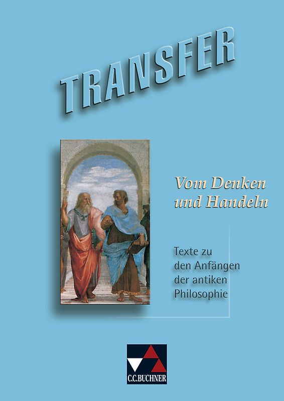 Transfer. Die Lateinlektüre / Vom Denken und Handeln. Texte zu den Anfängen der antiken Philosophie