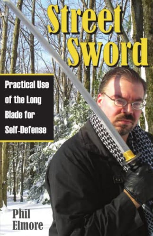 Street Sword: Practical Use of the Long Blade for Self-Defense