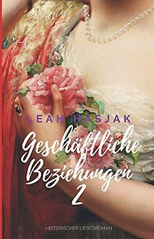 Geschäftliche Beziehungen 2: Historischer Liebesroman (Irrungen, Wirrungen, Band 2)