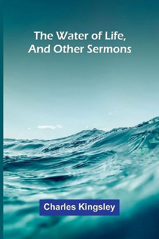 The Water Of Life, And Other Sermons