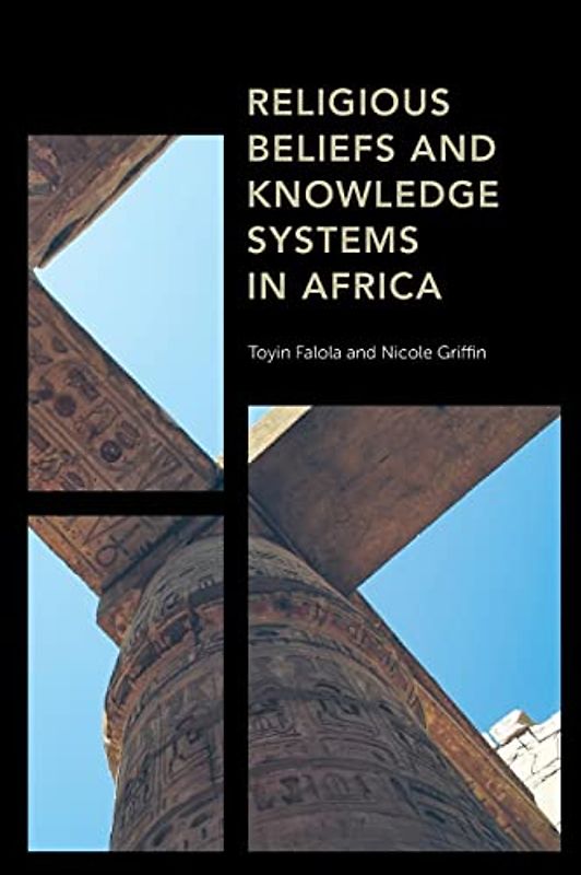 Religious Beliefs and Knowledge Systems in Africa (Africa: Past, Present & Prospects)