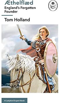 Æthelflæd: A Ladybird Expert Book: England’s Forgotten Founder (The Ladybird Expert Series, 21, Band 21)