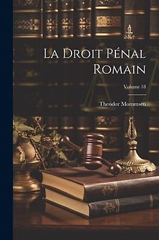 La Droit pénal romain; Volume 18