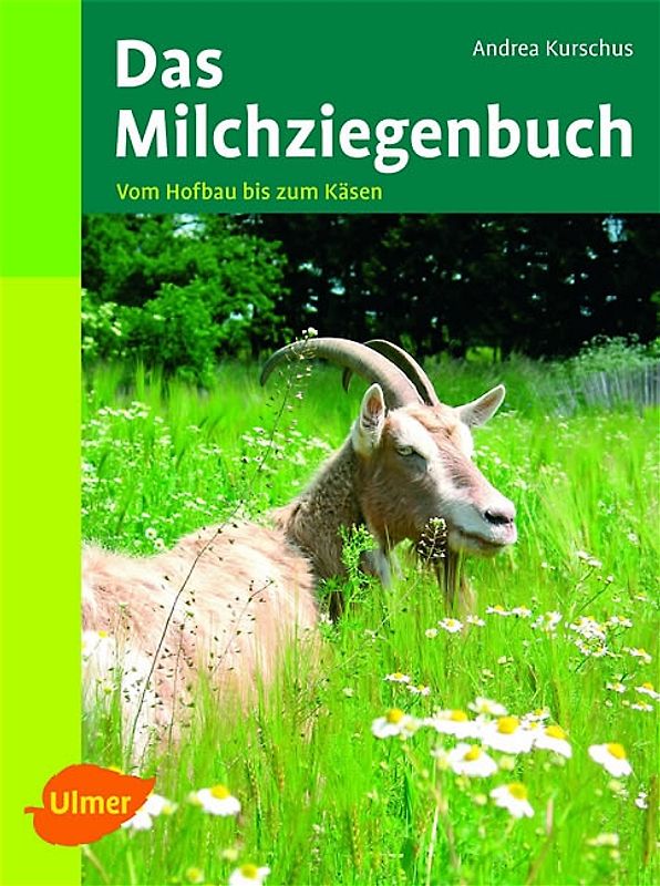 Das Milchziegenbuch. Vom Hofbau bis zum Käsen