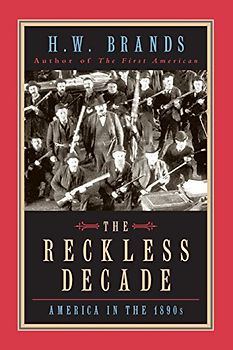 The Reckless Decade: America in the 1890s - H. W. Brands