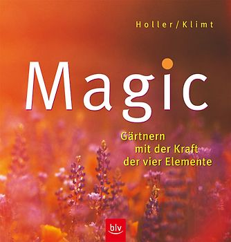Magic - Gärtnern mit der Kraft der vier Elemente