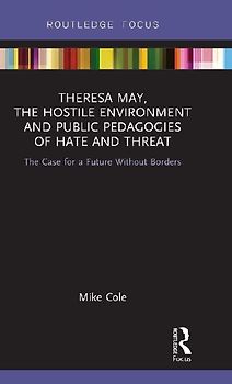 Theresa May, The Hostile Environment and Public Pedagogies of Hate and Threat
