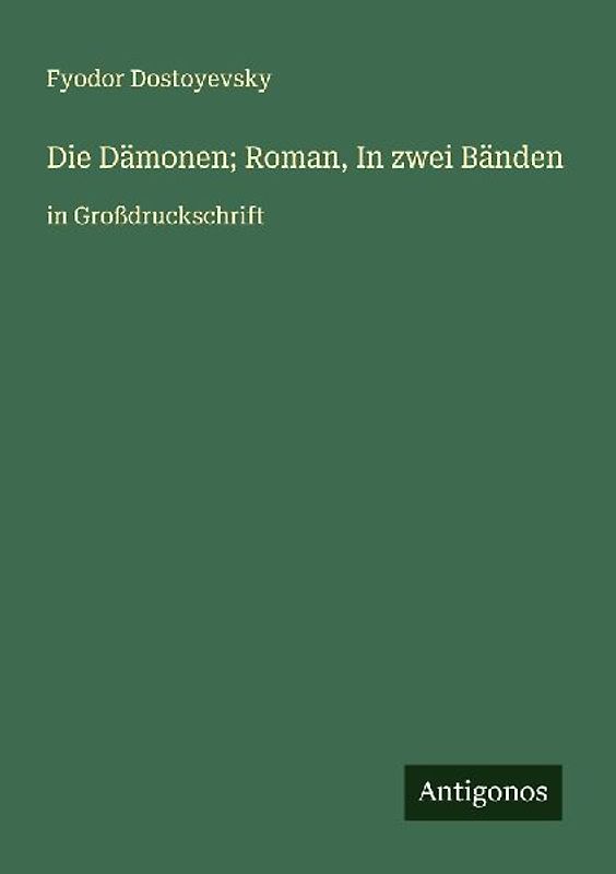 Die Dämonen; Roman, In zwei Bänden