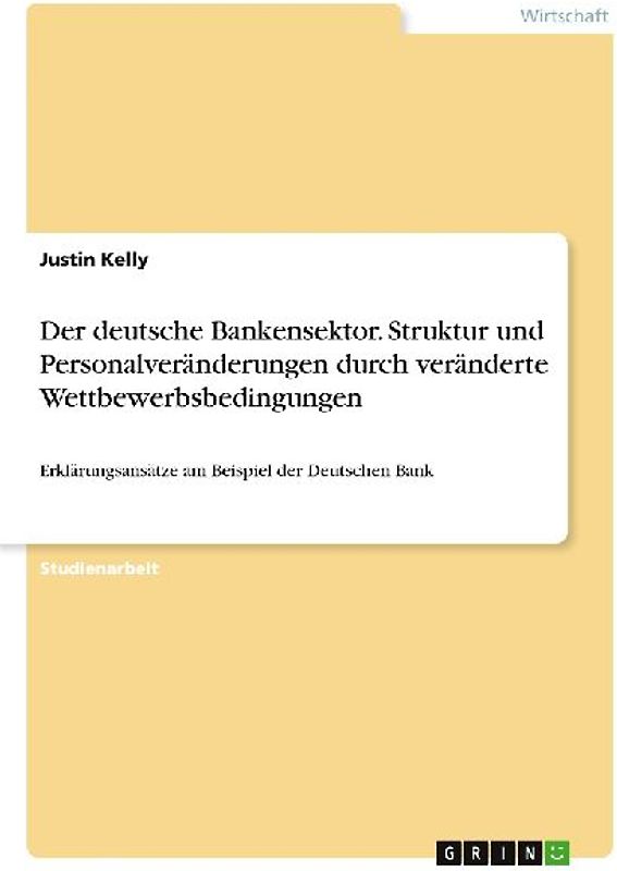 Der deutsche Bankensektor. Struktur und Personalveränderungen durch veränderte Wettbewerbsbedingungen