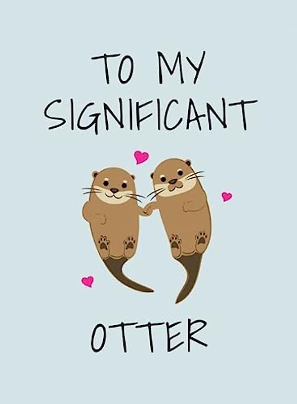 To My Significant Otter: A Cute Book to Give to Your Squeak-heart
